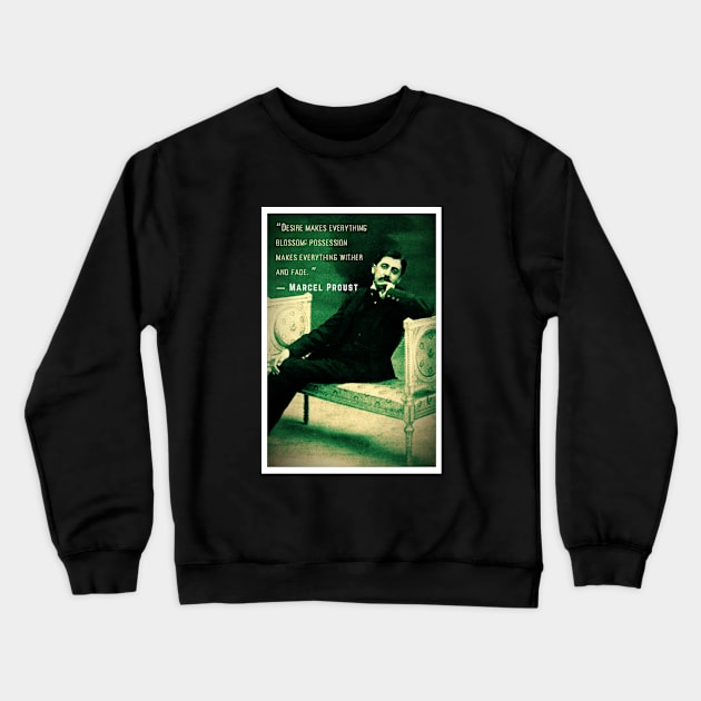 Marcel Proust portrait and quote: Desire makes everything blossom; Crewneck Sweatshirt by artbleed